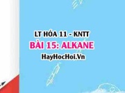 Tính chất hóa học Alkane, tính chất vật lí Alkane, khái niệm, cấu tạo, ứng dụng và điều chế Alkane? Hóa 11 bài 15 KNTT